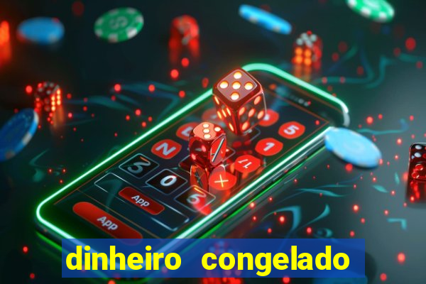 dinheiro congelado na plataforma de jogos